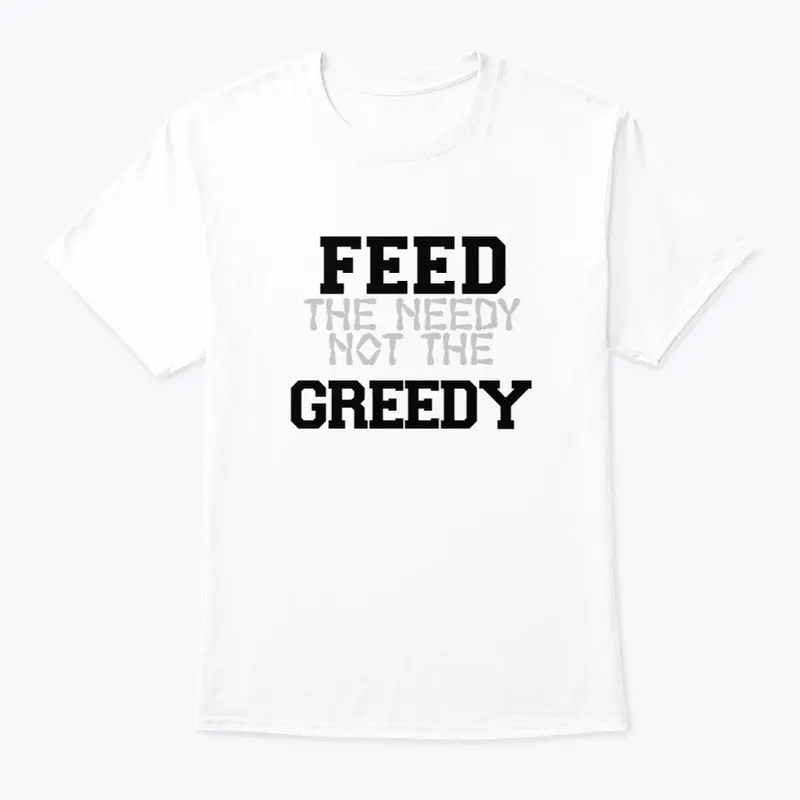 Feed The Needy Not The Greedy